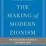 The Making of Modern Zionism: The Intellectual Origins of the Jewish State