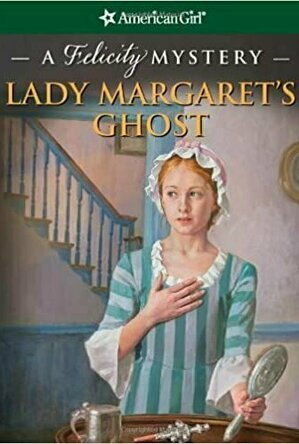 Lady Margaret&#039;s Ghost: A Felicity Mystery (American Girl Mysteries (Quality))
