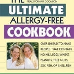 Ultimate Allergy-Free Cookbook: Over 150 Easy-to-Make Recipes That Contain No Milk, Eggs, Wheat, Peanuts, Tree Nuts, Soy, Fish, or Shellfish