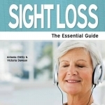 Sight Loss: The Essential Guide