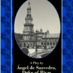 Don Alvaro, or the Force of Fate (1835): A Play by Angel De Saavedra, Duke of Rivas