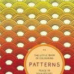 The Little Book of Colouring: Patterns: Peace in Your Pocket