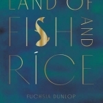 Land of Fish and Rice: Recipes from the Culinary Heart of China