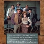 Gunsmoke: A Complete History and Analysis of the Legendary Broadcast Series with a Comprehensive Episode-By-Episode Guide
