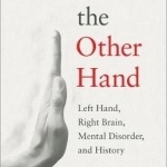 On the Other Hand: Left Hand, Right Brain, Mental Disorder, and History