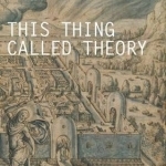 This Thing Called Theory