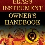The Brass Instrument Owner&#039;s Handbook