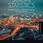 Social Statistics: Managing Data, Conducting Analyses, Presenting Results