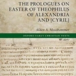 The Prologues on Easter of Theophilus of Alexandria and [Cyril]