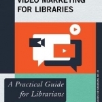 Video Marketing for Libraries: A Practical Guide for Librarians