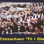 Tottenham Til I Die: The Voices of Tottenham Supporters