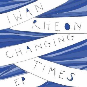 Changing Times EP by Iwan Rheon