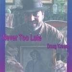Never Too Late by Doug Krause