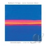Love Cannot Bear by Robert Fripp