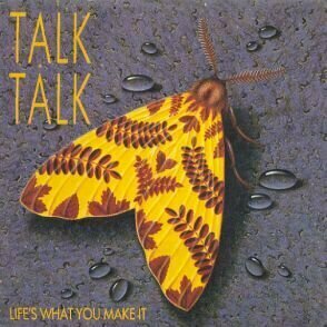 Life&#039;s What You Make It by Talk Talk