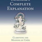 Machik&#039;s Complete Explanation: Clarifying the Meaning of Chod