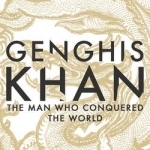 Genghis Khan: The Man Who Conquered the World