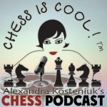 Chess Is Cool Podcast with Alexandra Kosteniuk