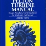 The Micro-hydro Pelton Turbine Manual: Design, Manufacture and Installation for Small-scale Hydro-power