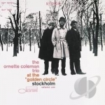 At the &quot;Golden Circle&quot; in Stockholm, Vol. 1 by Ornette Coleman / Ornette Trio Coleman