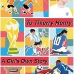 Bobby Moore to Thierry Henry: A Girl&#039;s Own Story