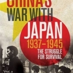 China&#039;s War with Japan, 1937-1945: The Struggle for Survival