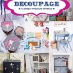 Decoupage: 17 Projects for You and Your Home