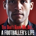 You Don't Know Me, but ...: A Footballer's Life