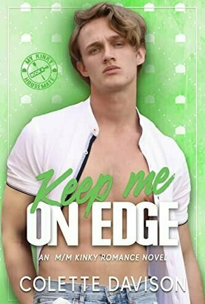 Keep Me On Edge (My Kinky Housemate, #4)