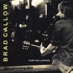 Better Than Yesterday by Brad Callow