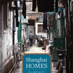 Shanghai Homes: Palimpsests of Private Life