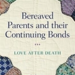 Bereaved Parents and Their Continuing Bonds: Love After Death