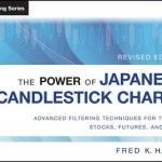 The Power of Japanese Candlestick Charts: Advanced Filtering Techniques for Trading Stocks, Futures and Forex