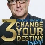 The 3 Things That Will Change Your Destiny Today