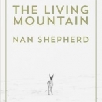 The Living Mountain: A Celebration of the Cairngorm Mountains of Scotland