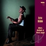 Blues, Ballads &amp; Work Songs by Eric Bibb