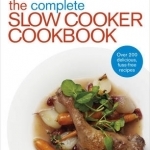 The Complete Slow Cooker Cookbook: Over 200 Delicious Easy Recipes