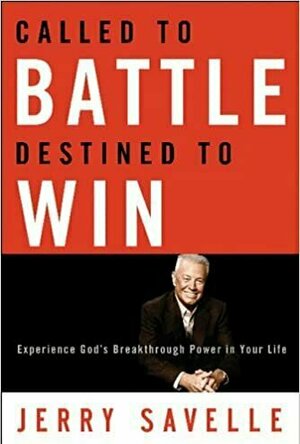 Called to Battle Destined to Win: Experience God&#039;s Breakthrough Power in Your Life