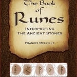 The Book of Runes: Interpreting the Ancient Stones