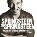 Springsteen on Springsteen: Interviews, Speeches, and Encounters