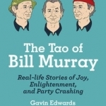 The Tao of Bill Murray: Real-Life Stories of Joy, Enlightenment, and Party Crashing