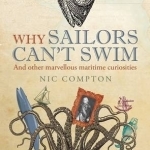 Why Sailors Can&#039;t Swim and Other Marvellous Maritime Curiosities
