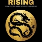 Renminbi Rising: A New Global Monetary System Emerges