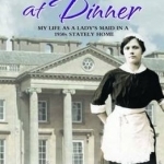 Diamonds At Dinner: My Life as a Lady&#039;s Maid in a 1930s Stately Home.