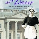 Diamonds At Dinner: My Life as a Lady's Maid in a 1930s Stately Home.