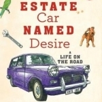 An Estate Car Named Desire: A Life on the Road