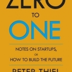 Zero to One: Notes on Start Ups, or How to Build the Future