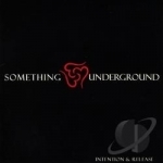 Intention &amp; Release by Something Underground