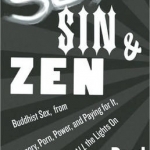 Sex, Sin, and ZEN: Buddhist Sex, from Polyamory, Porn, Power, and Paying for it, to Doing it with All the Lights on