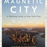Magnetic City: A Walker&#039;s Companion to New York City